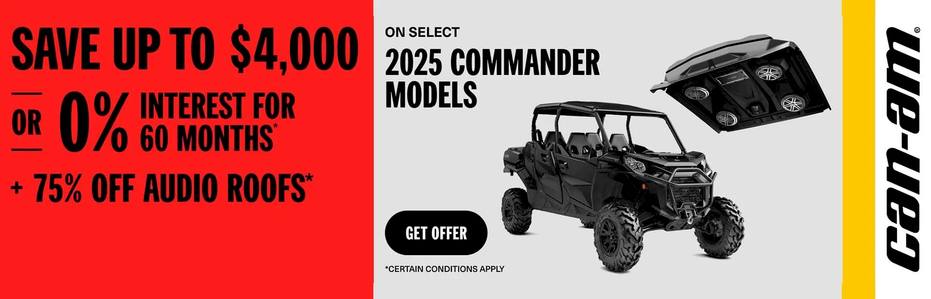 You are currently viewing Save up to $4,000 or 0% for 60 months + 75% off on audio roof on select 2025 Commander models